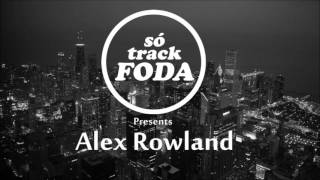 Alex Rowland (Só Track Foda) #004 Vintage Culture, Cat Dealers, KVSH, Felguk