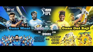 IPL 2021 CSK vs MI | Chennaiya Mumbaiya | Gana Mani | Gana Out Raji