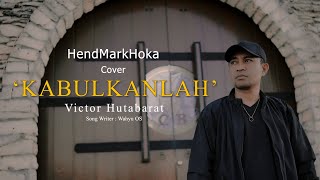 Download lagu KABULKANLAH || Victor Hutabarat || HendMarkHoka_Cover mp3