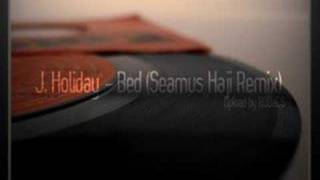 J.Holiday - Bed (Seamus Haji Remix)