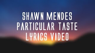 Shawn Mendes - Particular taste (lyrics)🎤