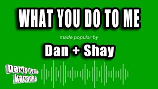 Dan + Shay - What You Do To Me (Karaoke Version)