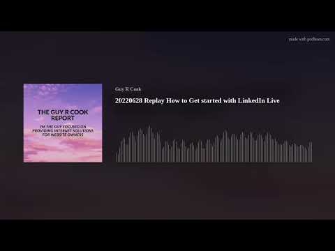20220628 Replay How to Get started with LinkedIn Live