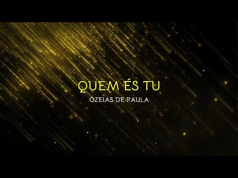 QUEM ÉS TU - OZEIAS DE PAULA