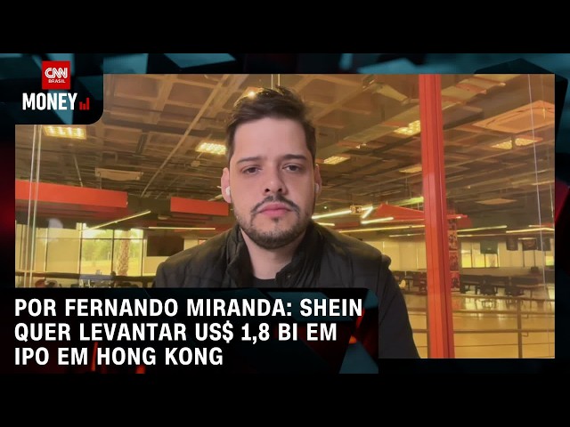 Por Fernando Miranda: Shein chega à bolsa com menos crescimento e mais custos | ABERTURA DE MERCADO