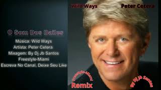 Peter Cetera -  Wild Ways -  Freestyle-Miami  Remix  By Dj Jb Santos