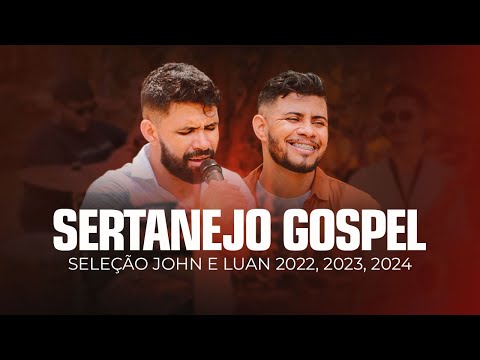 Sertanejo gospel atualizado seleção 2022, 2023 e 2024 - John e Luan