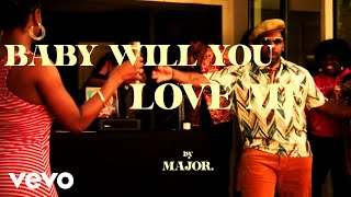 MAJOR. - Baby Will You Love Me (Official Music Video)