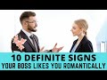 10 Definite Signs Your Boss Likes You Romantically And What To Do About It