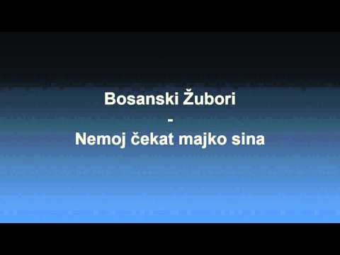 Bosanski Zubori - Nemoj cekat majko sina