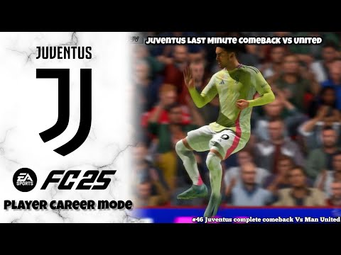 Juventus Comeback Victory Vs Man United! || EAFC 25 Player Career Mode Episode #46