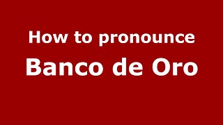 How to pronounce Banco De Oro