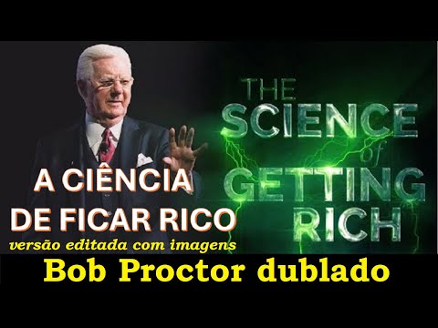 Bob Proctor - A ciência de ficar rico (áudio e imagens)
