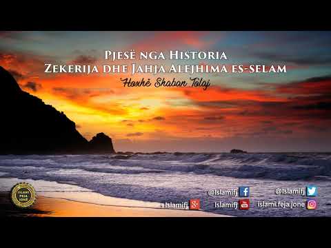 Pjesë nga Historia (Zekerija dhe Jahja Alejhima es-selam) - Shaban Tolaj