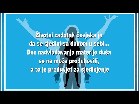 SJEDINJENJE DUHA, DUŠE I TIJELA - 3. Životni zadatak čovjeka je da se sjedini sa duhom u sebi...