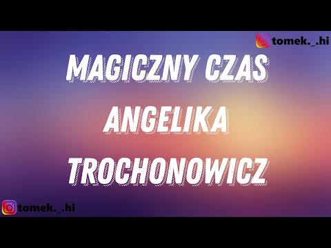 ANGELIKA TROCHONOWICZ - MAGICZNY CZAS (TEKST/LYRICS)
