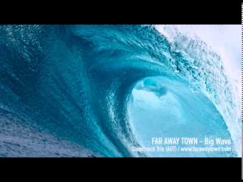 FAR AWAY TOWN - Big Wave