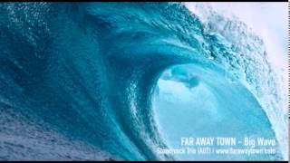 FAR AWAY TOWN - Big Wave