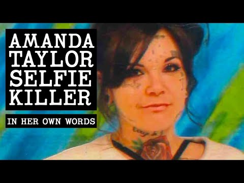 Amanda Taylor "The Selfie Killer" - In Her Own Words (Full Documentary)