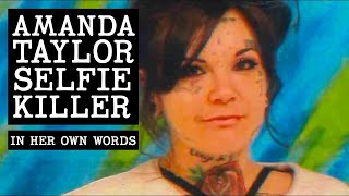 Amanda Taylor "The Selfie Killer" - In Her Own Words (Full Documentary)