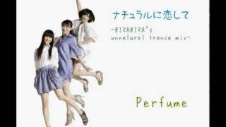 [ Perfume REMIX ] ナチュラルに恋して -BIRABIRA's unnatural trance mix-