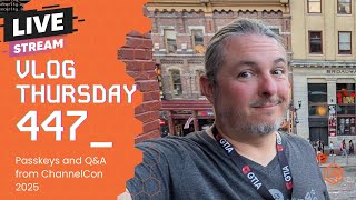 VLOG Thursday 447: Passkeys followup, GTIA ChannelCon 2025