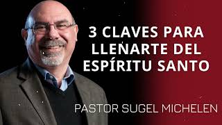 3 claves para llenarte del Espíritu Santo - Pastor Sugel Michelen Messages