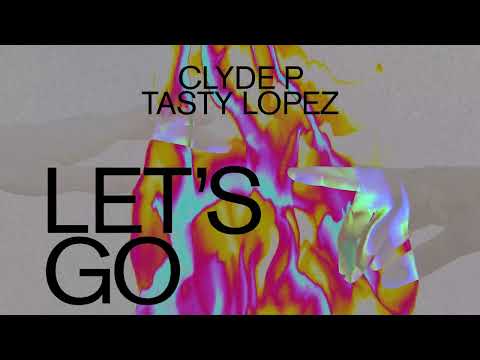 Clyde P - Let's Go feat. Tasty Lopez [Ultra Records]