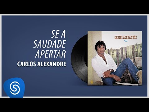 Se A Saudade Apertar - Carlos Alexandre
