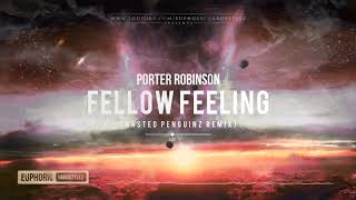 Porter Robinson - Fellow Feeling (Wasted Penguinz Remix) [Free Release]