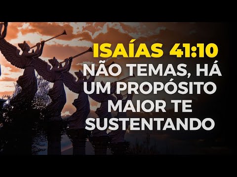 ISAÍAS 4110 – Não Temas, Há um Propósito Maior Te Sustentando!