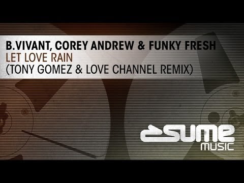 B. Vivant, Corey Andrew & Funky Fresh - Let Love Rain (Tony Gomez & Love Channel Remix)