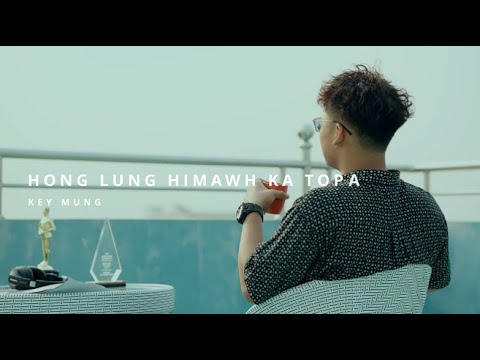 Key Mung - Hong Lung Himawh Ka Topa (Official Music Video)