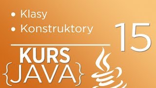 15. Kurs Java dla początkujących - Konstruktory klas