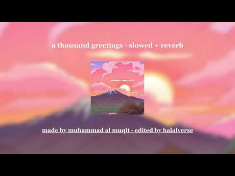a thousand greetings - slowed + reverb