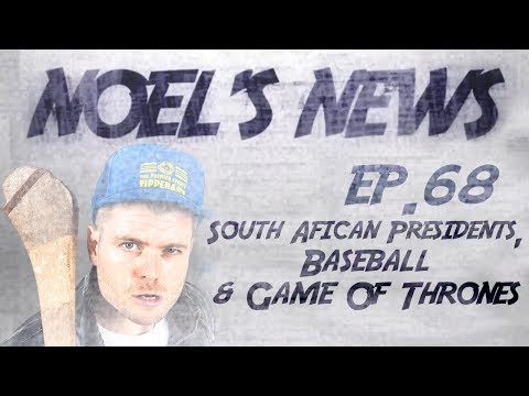 Noels News Ep.68 - South African Presidents, Baseball & Game Of Thrones