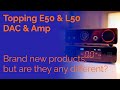 Topping E50 & L50 - Brand new products, but are they any different?
