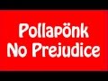 Pollaponk - No Prejudice Lyrical 