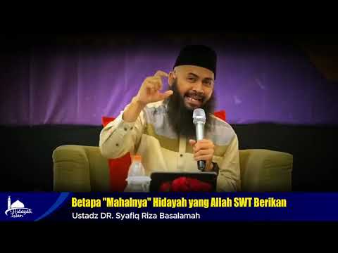 Betapa "Mahalnya" Hidayah yang Allah SWT Berikan - Ustadz Dr. Syafiq Riza Basalamah, MA