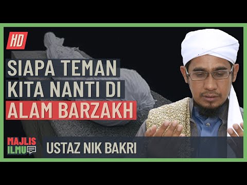 Ustaz Nik Bakri - Siapa Teman Kita Nanti Di Alam Barzakh