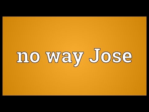 No way Jose Meaning