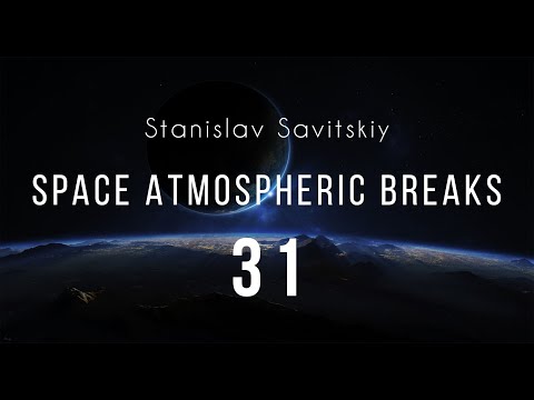 Stanislav Savitskiy - Space Atmospheric Breaks Part 31