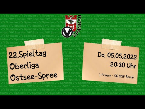 1. Frauen - SG OSF Berlin | 22. Spieltag OOS | Saison 21/22 | Do. 05.05.2022, 20:30 Uhr