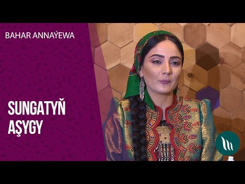 "Sungatyn ashygy" gepleshigi - Bahar Annayewa | 2020