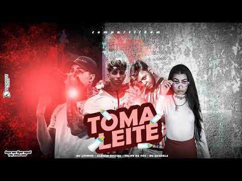 FELIPE NA VOZ E ALEXZIN OFICIAL FEAT : MC MAGRELA E MC LIVINHO - TOMA LEITE