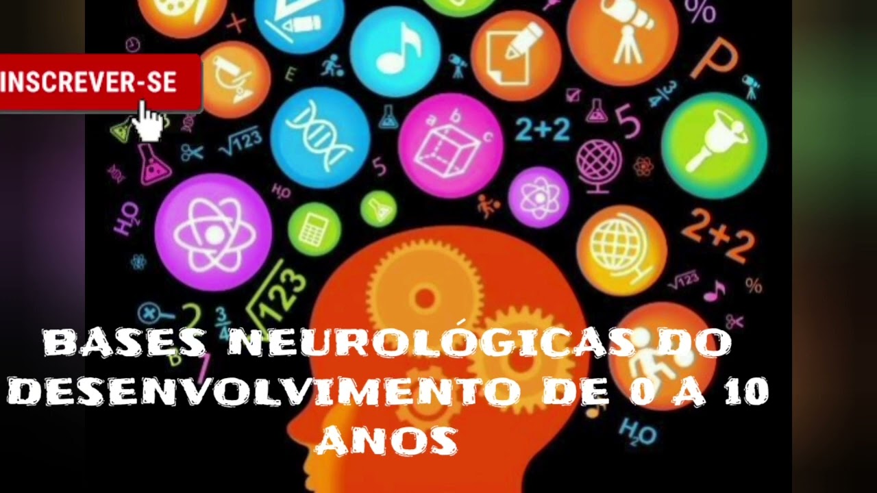 BASES NEUROLÓGICAS DO DESENVOLVIMENTO DE 0 a 10 ANOS