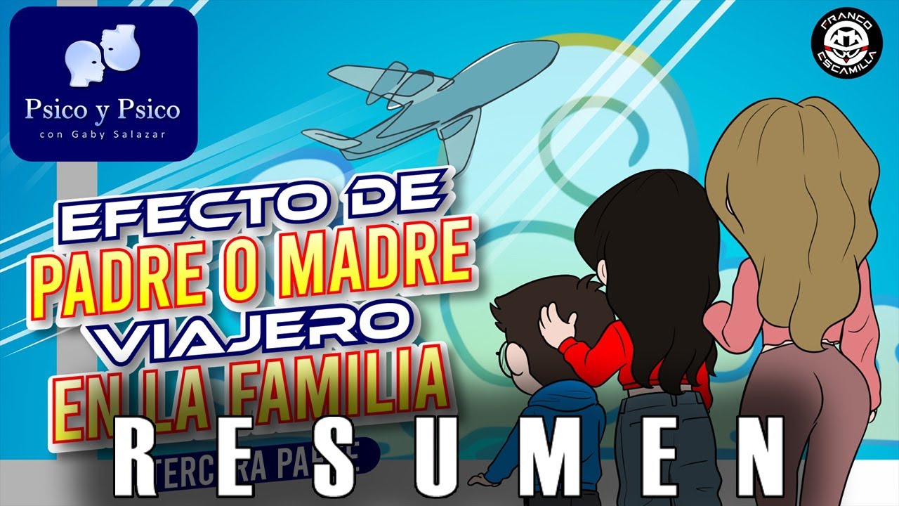 RESUMEN | Psico y Psico.- Efecto de padre o madre viajero en la familia parte 3