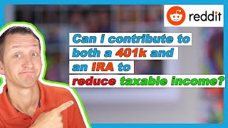 Can I contribute to both a 401k and IRA to reduce taxable income? | Re