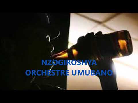 KARAHANYUZE NZOGIROSHYA (ORCHESTRE UMUBANO)