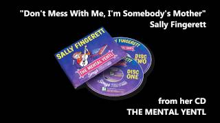 "Don't Mess With Me, I'm Somebody's Mother" by Sally Fingerett